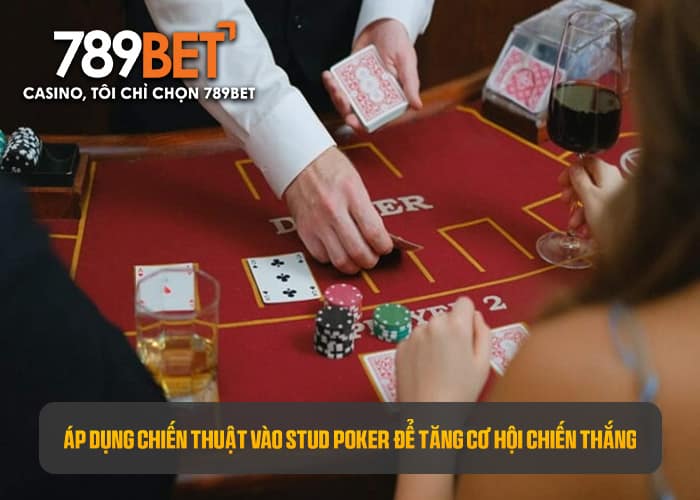 Áp dụng chiến thuật vào Stud Poker để tăng khả năng chiến thắng Áp dụng chiến thuật vào Stud Poker để tăng khả năng chiến thắng